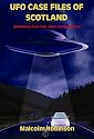 UFO Case Files of Scotland: Amazing Real Life Alien Encounters