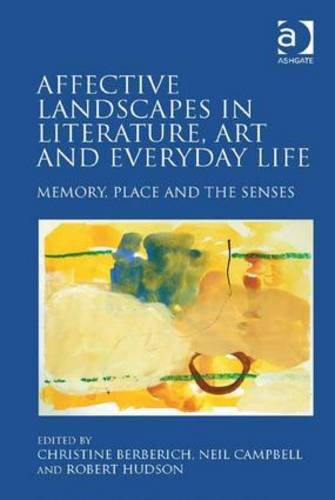 Affective Landscapes in Literature, Art and Everyday Life: Memory, Place and the Senses