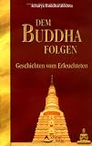 Dem Buddha folgen - Geschichten vom Erleuchteten - Acharya Buddharakkhita, Acharya Buddharakkhita