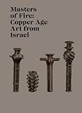 Masters of fire : Copper Age art from Israel