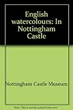 English watercolours : in Nottingham Castle