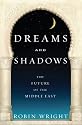 Dreams and Shadows: The Future of the Middle East