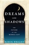 Dreams and Shadows: The Future of the Middle East