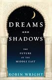 Dreams and Shadows: The Future of the Middle East