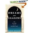 Dreams and Shadows: The Future of the Middle East by  Robin Wright