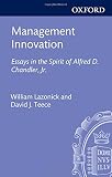Management innovation : essays in the spirit of Alfred D. Chandler, Jr.