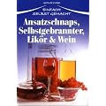 Ansatzschnaps, Selbstgebrannter, Lik�r & Wein: Einfach selbst gemacht