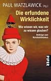 Die erfundene Wirklichkeit: Wie wissen wir, was wir zu wissen glauben? - Paul Watzlawick