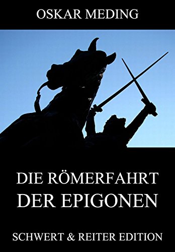 Die Römerfahrt der Epigonen: Vollständige Ausgabe (German Edition)