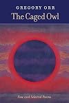 The Caged Owl: New and Selected Poems   [CAGED OWL] [Paperback]