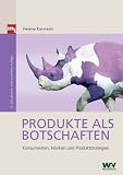 Produkte als Botschaften. Konsumenten, Marken und Produktstrategien (mi-Fachverlage bei Redline): Konsumenten, Marken und Produktstrategien