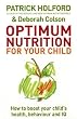 Optimum Nutrition for Your Child: Maximise Your Child's Potential: How to Boost Your Child's Health, Behaviour and IQ
