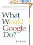 What Would Google Do?: Reverse-Engineering the Fastest Growing Company in the History of the World