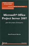 Microsoft Office Project 2007 : Gérer des projets d entreprise