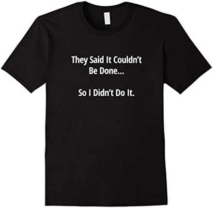 Men's They Said It Couldn't Be Done...So I Didn't Do It Tshirt XL Black