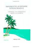 Implementing An Offshore Banking Presence: Strategic Tax Avoidance And Money Laundering