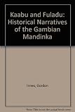 Kaabu and Fuladu : historical narratives of the Gambian Mandinka