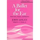 Click here to buy A Ballet for the Ear: Interviews, Essays, and Reviews (Poets on Poetry) by  John Logan and A. Poulin.