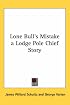 Lone Bull's Mistake a Lodge Pole Chief Story