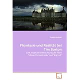 Phantasie und Realit�t bei Tim Burton: Eine analytische Betrachtung der Filme "Edward Scissorhands" und "Big Fish"von "Sabine Krolitzki"