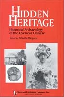 Hidden Heritage: Historical Archaeology of the Overseas Chinese (Baywood Monographs in Archaeology Series)