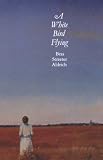A White Bird Flying (Bison Book)