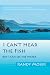 Book I Cant Hear the Fish: But I Can See the Water