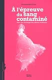 A l'�preuve du sang contamin� : Pour une sociologie des affaires m�dicales