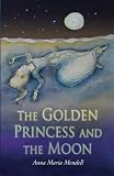 The Golden Princess and the Moon: A Retelling of the Fairy Tale 