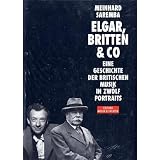Elgar, Britten und Co. Eine Geschichte der britischen Musik in zw�lf Portraitsvon "Meinhard Saremba"