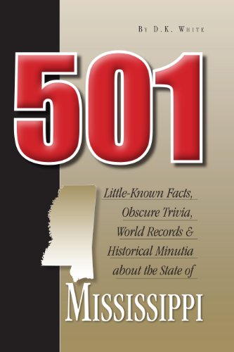 501 Little-Known Facts, Obscure Trivia, World Records & Historical Minutia from the State of Mississippi