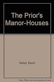 The prior's manor-houses : inventories of eleven of the manor-houses of the Prior of Norwich made in the year 1352 A.D.