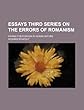 Essays Third Series on the Errors of Romanism; Having Their Origin in Human Nature