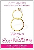 8 Weeks to Everlasting: How to Get (& Keep) the Guy You Want
