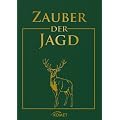 Zauber der Jagd: Meisterwerke der Jagdliteratur, Jagdmalerei und Naturfotografie