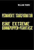 Permanente Transformation: Eine extreme Gummipuppen-Phantasie