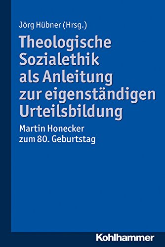 Theologische Sozialethik als Anleitung zur eigenständigen Urteilsbildung: Martin Honecker zum 80. Geburtstag (German Edition)