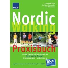 Nordic Walking Praxisbuch: So lernen Sie richtig mit der Nordic ALFA Technik; F�r jeden geeignet und R�cken schonend