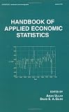 Handbook of Applied Economic Statistics (Statistics:  A Series of Textbooks and Monographs)