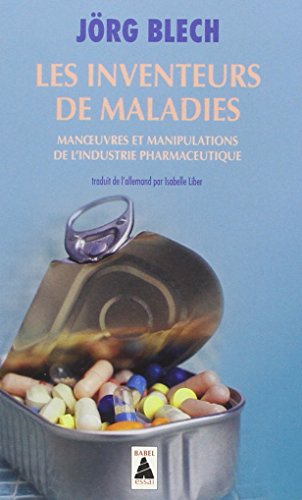 Les Inventeurs De Maladies: Manipulations De L'Industrie Pharmaceutique (French Edition)