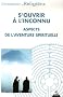 Connaissance des religions, N� 77-78, Octobre-d� : S'ouvrir � l'inconnu : Aspects de l'aventure spirituelle