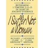 Produkt-Bild: (I SUFFER NOT A WOMAN: RETHINKING I TIMOTHY 2:11-15 IN LIGHT OF ANCIENT EVIDENCE) BY Kroeger, Richard(Author)Paperback Feb-1998