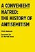 A Convenient Hatred: The History of Antisemitism A Convenient Hatred: The History of Antisemitism