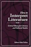 How to Interpret Literature: Critical Theory for Literary and Cultural Studies