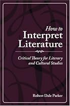 How to Interpret Literature: Critical Theory for Literary and Cultural Studies