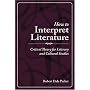 How to Interpret Literature: Critical Theory for Literary and Cultural Studies