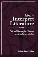 How to Interpret Literature: Critical Theory for Literary and Cultural Studies