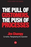 The Pull of Customers, The Push of Processes