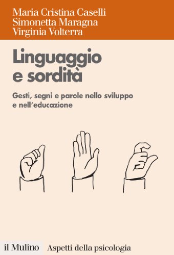 Linguaggio e sordità: Gesti, segni e parole nello sviluppo e nell'educazione (Aspetti della psicologia) (Italian Edition)