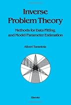 Inverse Problem Theory: Methods for Data Fitting and Model Parameter Estimation